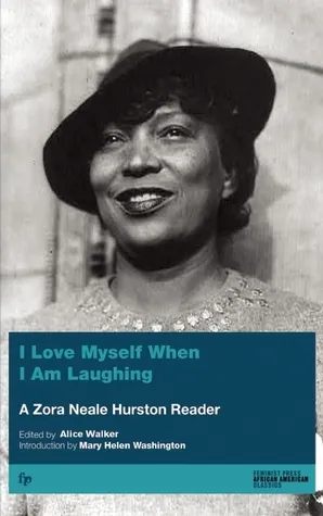 I Love Myself When I Am Laughing... And Then Again: A Zora Neale Hurston Reader