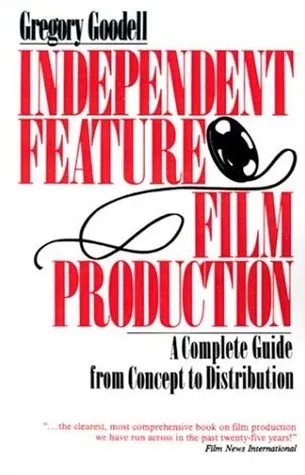 Independent Feature Film Production: A Complete Guide from Concept Through Distribution