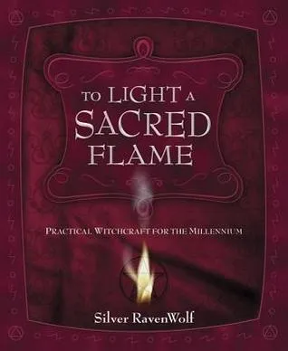 To Light a Sacred Flame: Practical Witchcraft for the Millennium