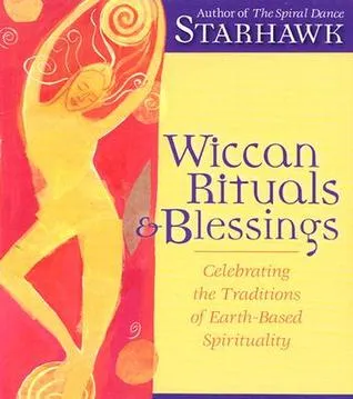 Wiccan Rituals & Blessings: Celebrating the Traditions of Earth-Based Spirituality