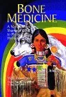 Bone Medicine: A Native American Shaman's Guide to Physical Wholeness