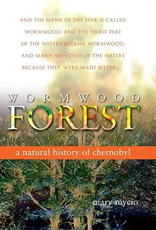 Wormwood Forest: A Natural History of Chernobyl