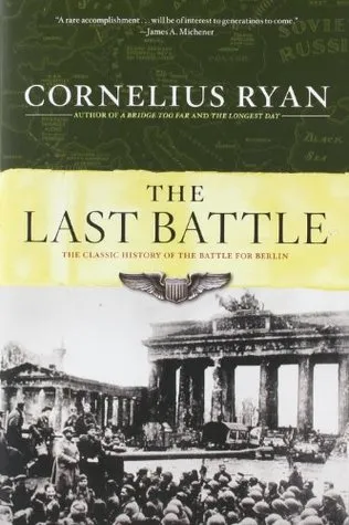 The Last Battle: The Classic History of the Battle for Berlin