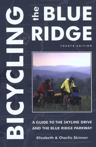 Bicycling the Blue Ridge: A Guide to the Skyline Drive and the Blue Ridge Parkway