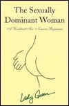 Sexually Dominant Woman: A Workbook For Nervous Beginners