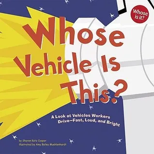 Whose Vehicle Is This?: A Look at Vehicles Workers Drive - Fast, Loud, and Bright