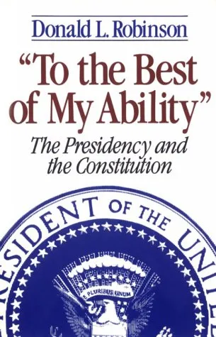 To the Best of My Ability: The Presidency and the Constitution