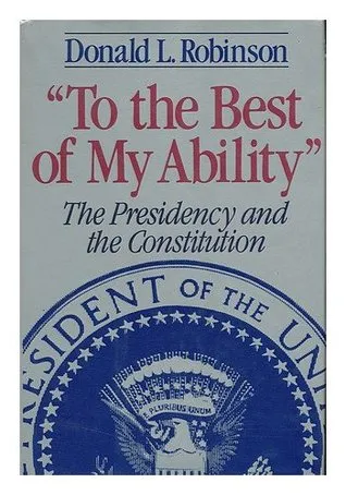 To the Best of My Ability: Presidency and the Constitution