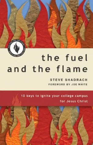 The Fuel and the Flame: 10 Keys to Ignite Your College Campus for Jesus Christ