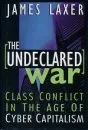 The Undeclared War: Class Conflict In The Age Of Cyber Capitalism