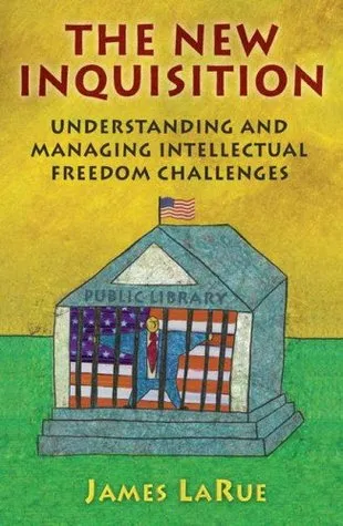 The New Inquisition: Understanding and Managing Intellectual Freedom Challenges