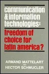 Communication and Information Technologies: Freedom of Choice for Latin America? (Communication and Information Science Series)