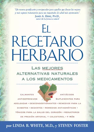 El Recetario Herbario: The Best Natural Alternatives to Over-the-Counter and Prescription Medicines!