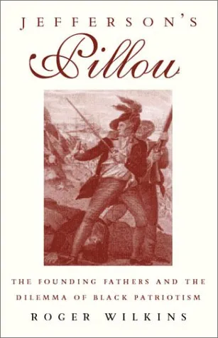 Jefferson's Pillow: The Founding Fathers and the Dilemma of Black Patriotism