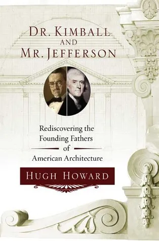 Dr. Kimball and Mr. Jefferson: Rediscovering the Founding Fathers of American Architecture