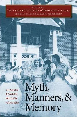 The New Encyclopedia of Southern Culture, Volume 4: Myth, Manners, and Memory