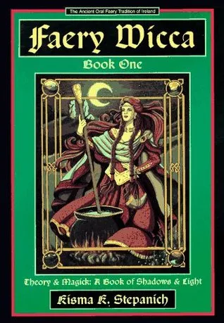 Faery Wicca, Book 1: Theory and Magick, a Book of Shadows and Lights (The Ancient Oral Faery Tradition of Ireland) (Bk.1)