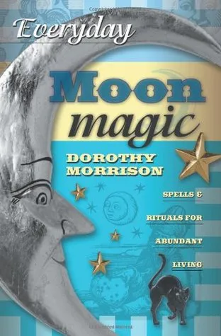 Everyday Moon Magic: Spells & Rituals for Abundant Living