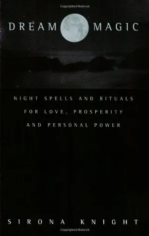 Dream Magic: Night Spells  Rituals for Love, Prosperity and Personal Power