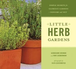 Little Herb Gardens: Simple Secrets for Glorious Gardens -- Indoors and Out