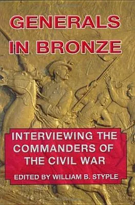 Generals in Bronze: Interviewing the Commanders of the Civil War