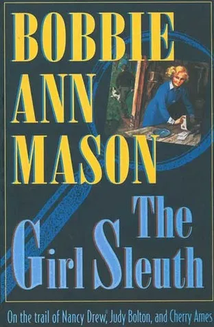 The Girl Sleuth: On the Trail of Nancy Drew, Judy Bolton, and Cherry Ames