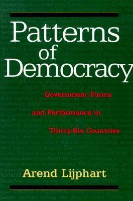 Patterns of Democracy: Government Forms and Performance in Thirty-Six Countries