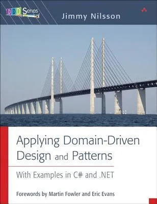 Applying Domain-Driven Design and Patterns : With Examples in C# and .NET