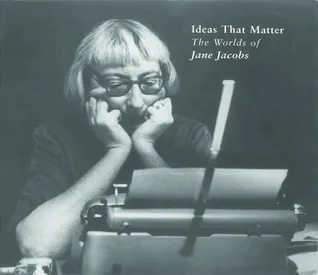 Ideas that Matter: The Worlds of Jane Jacobs