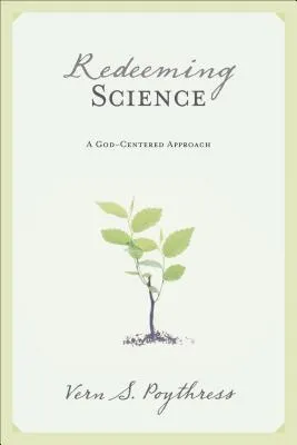 Redeeming Science: A God-Centered Approach