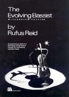 The Evolving Bassist -- Millennium Edition: A Comprehensive Method in Developing a Total Musical Concept for the Aspiring Jazz Bass Player