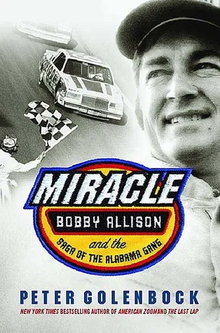 Miracle: Bobby Allison and the Saga of the Alabama Gang