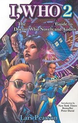 I, Who 2: The Unauthorized Guide to Doctor Who Novels and Audios