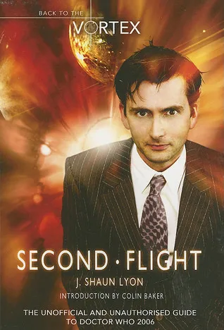 Second Flight: Back to the Vortex II: The Unofficial and Unauthorised Guide to Doctor Who 2006