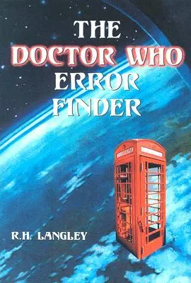 The Doctor Who Error Finder: Plot, Continuity and Production Mistakes in the Television Series and Films