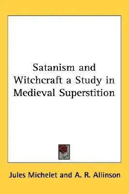 Satanism and Witchcraft: A Study in Medieval Superstition