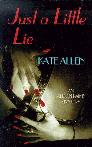 Just a Little Lie: An Alison Kaine Mystery