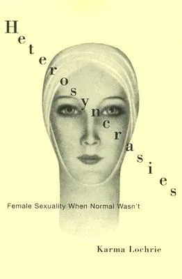 Heterosyncrasies: Female Sexuality When Normal Wasn’t