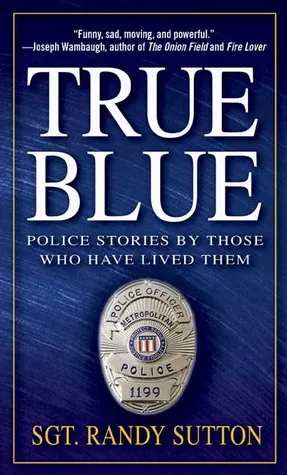 True Blue: Police Stories by Those Who Have Lived Them