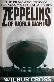 Zeppelins of World War I: The Dramatic Story of Germany's Lethal Airships