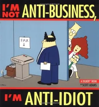 I'm Not Anti-Business, I'm Anti-Idiot