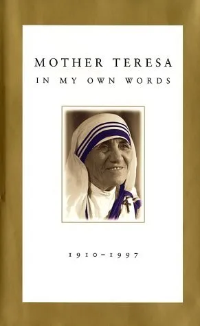 Mother Teresa: In My Own Words