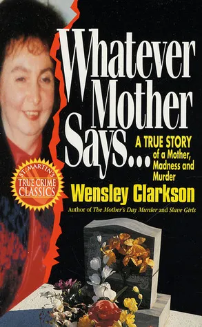 Whatever Mother Says...: A True Story of a Mother, Madness and Murder