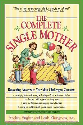 The Complete Single Mother: Reassuring Answers to Your Most Challenging Concerns