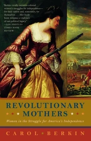 Revolutionary Mothers: Women in the Struggle for America