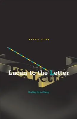 Lacan to the Letter: Reading Écrits Closely