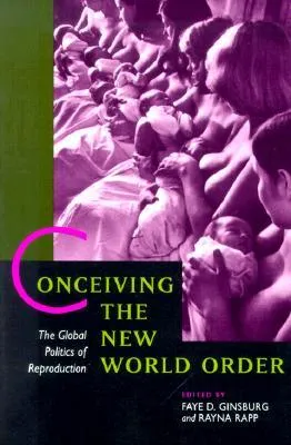 Conceiving the New World Order: The Global Politics of Reproduction