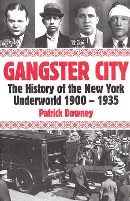 Gangster City: The History of the New York Underworld 1900-1935