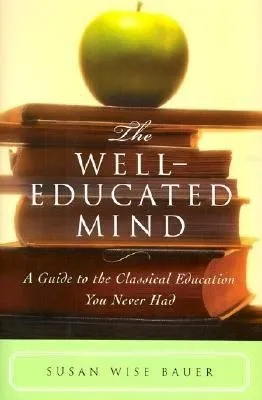 The Well-Educated Mind: A Guide to the Classical Education You Never Had