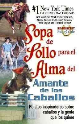 Sopa de Pollo Para El Alma del Amante de Los Caballos: Relatos Inspiradoros Sobre Caballos y La Gente Que Los Quiere